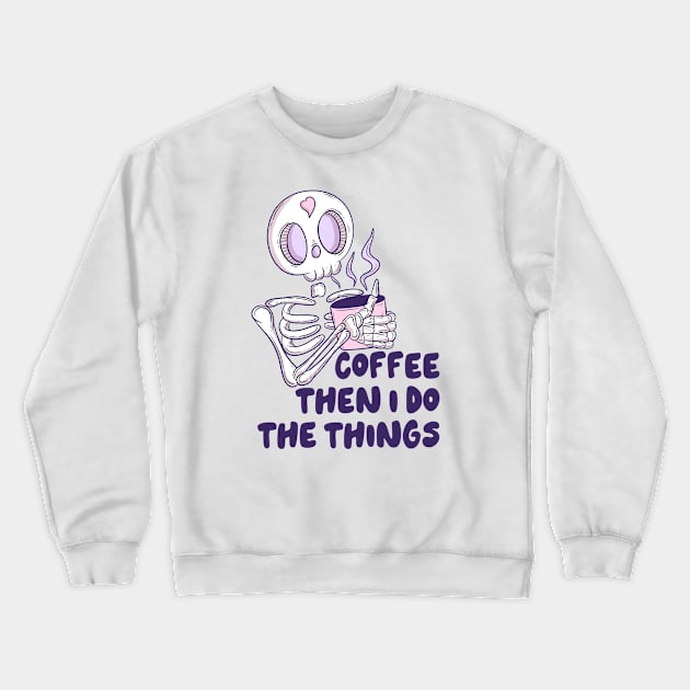 Coffee then I do the things Crewneck Sweatshirt by Jess Adams